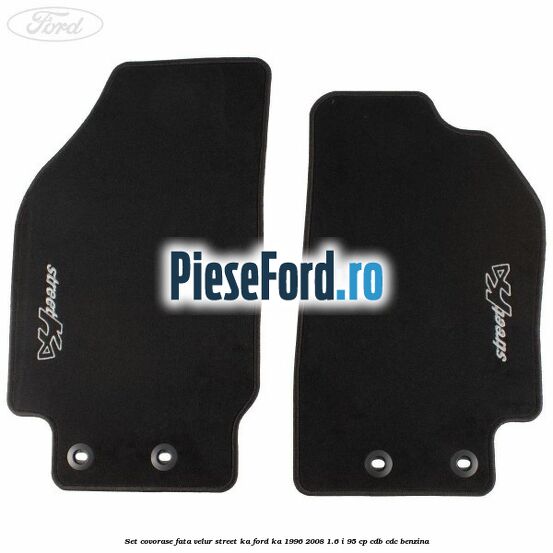 Set covorase fata velur, Street Ka Ford Ka 1996-2008 1.6 i 95 cp CDB, CDC benzina