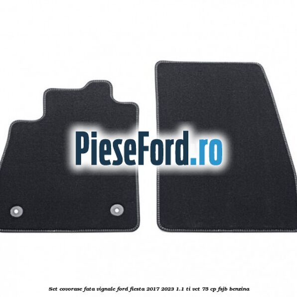 Set covorase fata Vignale Ford Fiesta 2017-2023 1.1 Ti-VCT 75 cp FSJB benzina