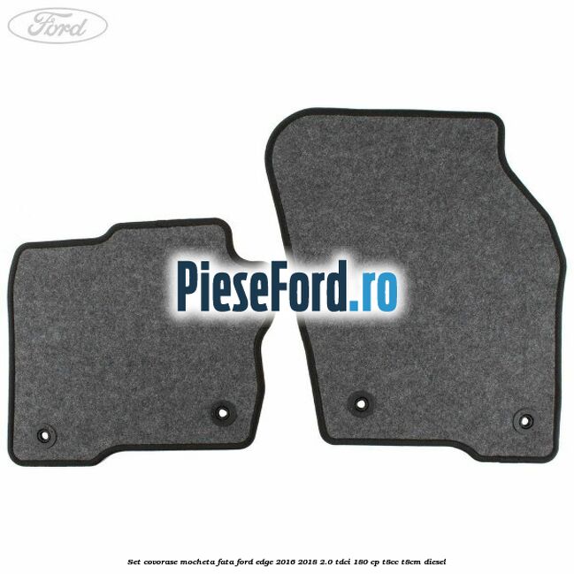 Set covorase mocheta fata Ford Edge 2016-2018 2.0 TDCi 180 cp T8CC, T8CM diesel