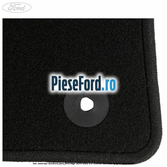 Set covorase mocheta fata Ford Edge 2019-2022 2.0 EcoBlue AWD 238 cp Set covorase mocheta fata Ford Edge 2019-2022 2.0 EcoBlue AWD 238 cp YLCA, YLCB diesel