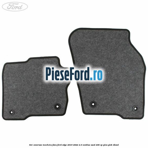 Set covorase mocheta fata Ford Edge 2019-2022 2.0 EcoBlue AWD 238 cp Set covorase mocheta fata Ford Edge 2019-2022 2.0 EcoBlue AWD 238 cp YLCA, YLCB diesel