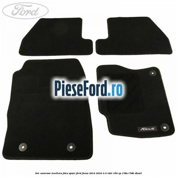 Set covorase, mocheta fata spate Ford Focus 2014-2018 2.0 TDCi 150 cp T7DA, T7DB diesel