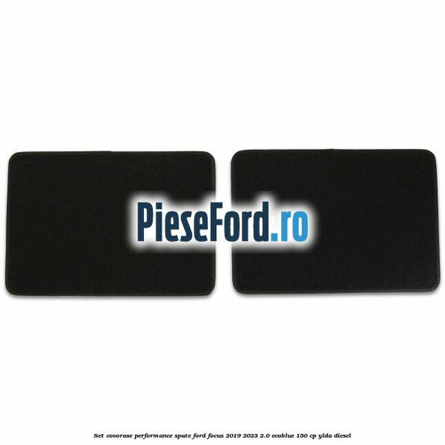 Set Covorase Performance spate Ford Focus 2019-2023 2.0 EcoBlue 150 cp YLDA diesel