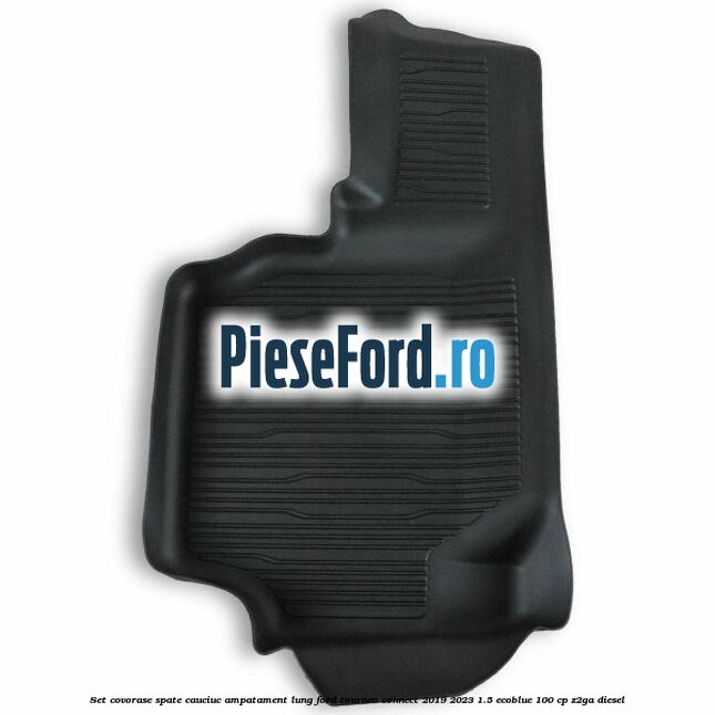 Set covorase spate cauciuc ampatament lung Ford Tourneo Connect 2019-2023 1.5 EcoBlue 100 cp Z2GA diesel