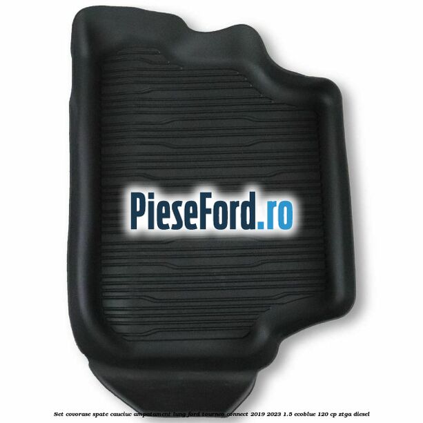 Set covorase spate cauciuc ampatament lung Ford Tourneo Connect 2019-2023 1.5 EcoBlue 120 cp ZTGA diesel
