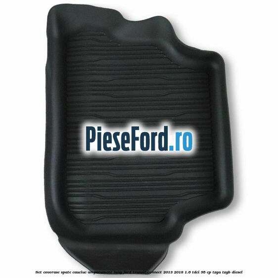 Set covorase spate cauciuc ampatament lung Ford Transit Connect 2013-2018 1.6 TDCi 95 cp TZGA, TZGB diesel