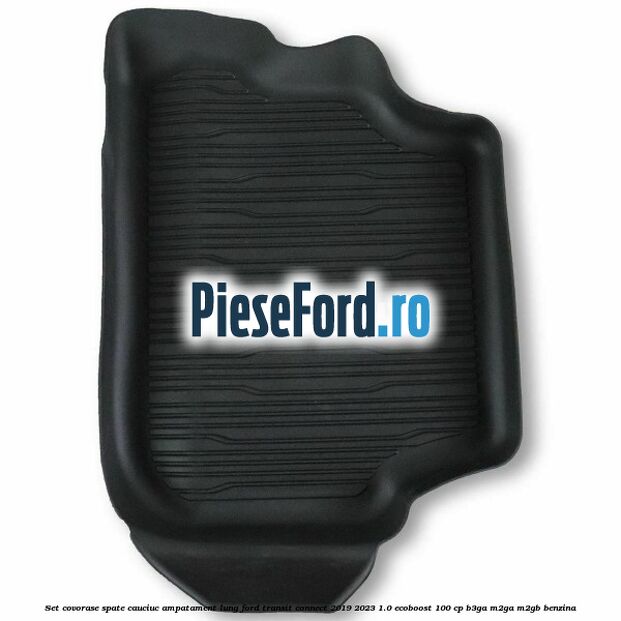 Set covorase spate cauciuc ampatament lung Ford Transit Connect 2019-2023 1.0 EcoBoost 100 cp B3GA, M2GA, M2GB benzina