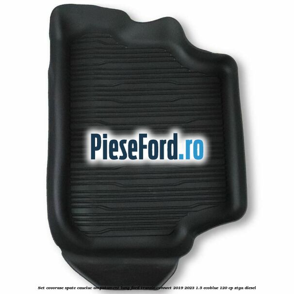 Set covorase spate cauciuc ampatament lung Ford Transit Connect 2019-2023 1.5 EcoBlue 120 cp ZTGA diesel