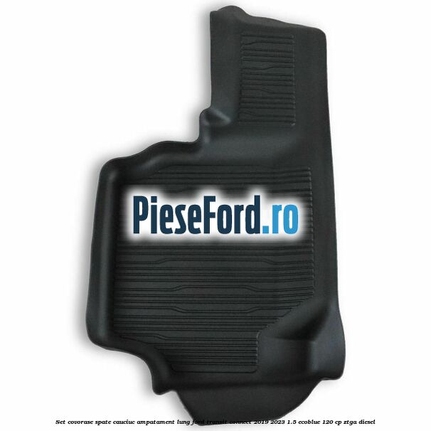 Set covorase spate cauciuc ampatament lung Ford Transit Connect 2019-2023 1.5 EcoBlue 120 cp ZTGA diesel