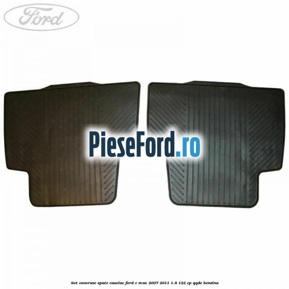 Set covorase spate, cauciuc Ford C-Max 2007-2011 1.8 122 cp QQDC benzina