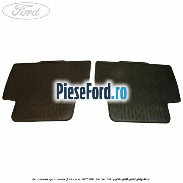 Set covorase spate, cauciuc Ford C-Max 2007-2011 2.0 TDCi 136 cp G6DA, G6DB, G6DD, G6DG diesel