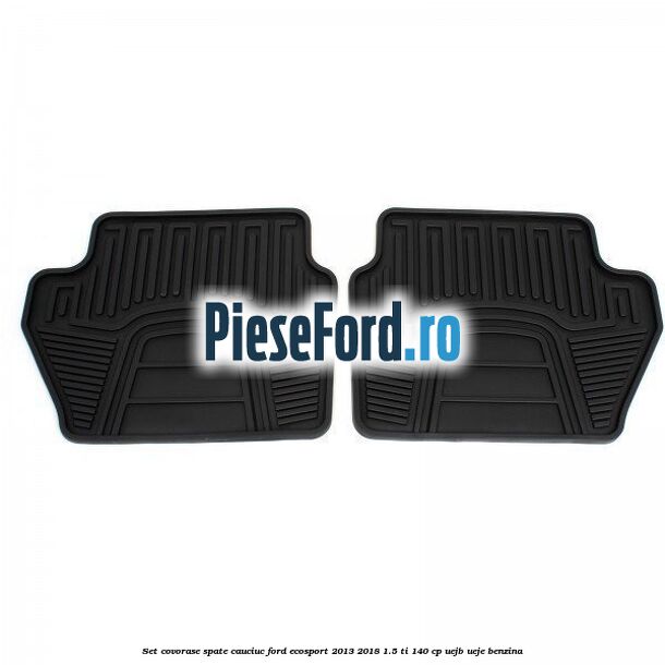 Set covorase spate, cauciuc Ford EcoSport 2013-2018 1.5 Ti 140 cp