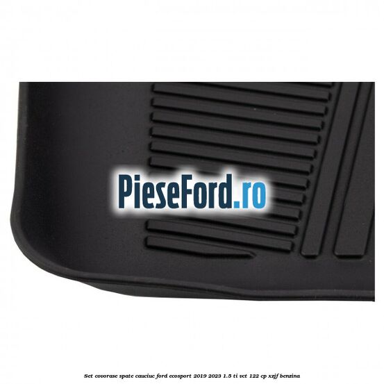 Set covorase spate cauciuc Ford EcoSport 2019-2023 1.5 Ti-VCT 122 cp XZJF benzina