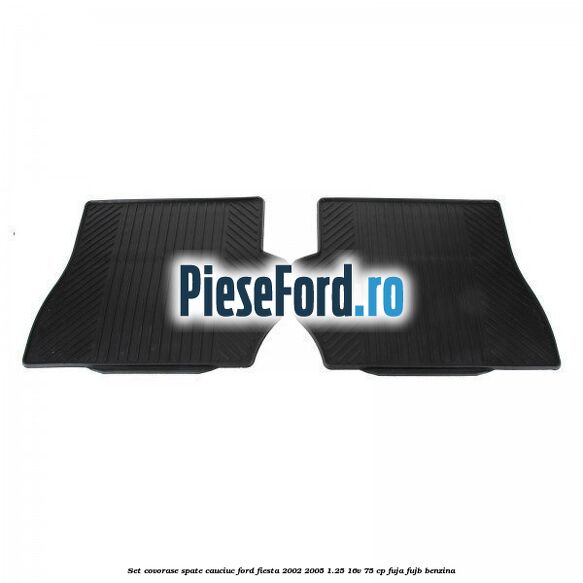 Set covorase spate, cauciuc Ford Fiesta 2002-2005 1.25 16V 75 cp FUJA, FUJB benzina