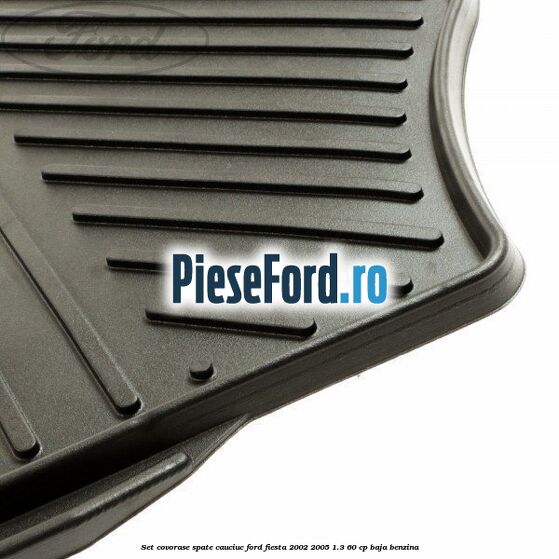Set covorase spate, cauciuc Ford Fiesta 2002-2005 1.3 60 cp BAJA benzina