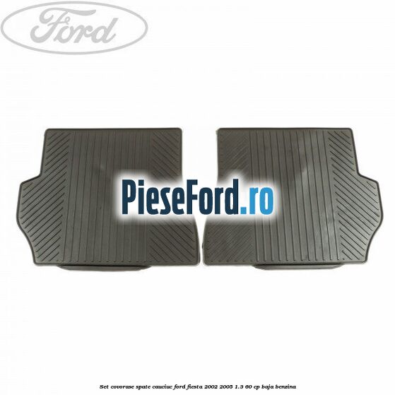 Set covorase spate, cauciuc Ford Fiesta 2002-2005 1.3 60 cp BAJA benzina