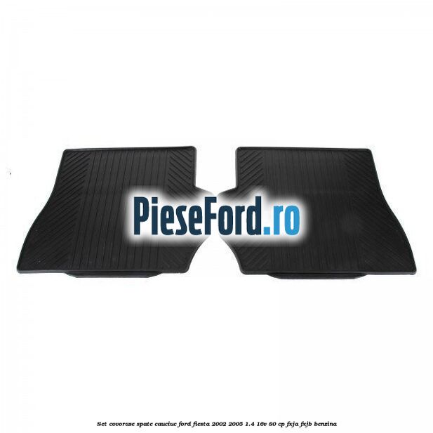 Set covorase spate, cauciuc Ford Fiesta 2002-2005 1.4 16V 80 cp FXJA, FXJB benzina