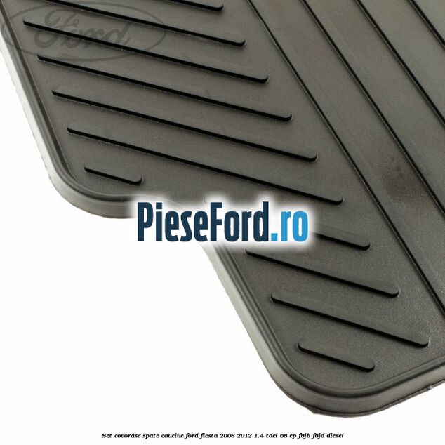 Set covorase spate, cauciuc Ford Fiesta 2008-2012 1.4 TDCi 68 cp F6JB, F6JD diesel