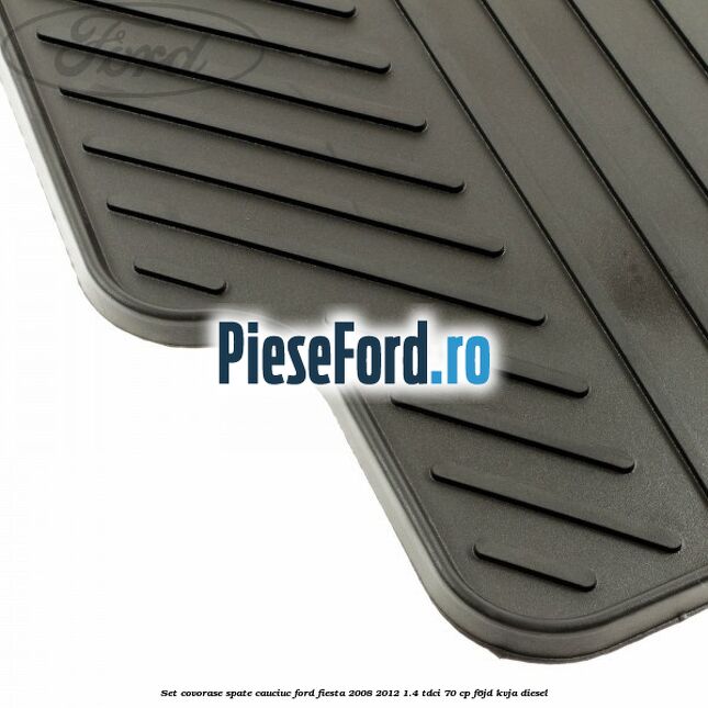 Set covorase spate, cauciuc Ford Fiesta 2008-2012 1.4 TDCi 70 cp F6JD, KVJA diesel