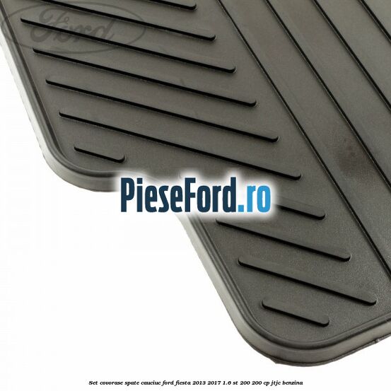 Set covorase spate, cauciuc Ford Fiesta 2013-2017 1.6 ST 200 200 cp JTJC benzina