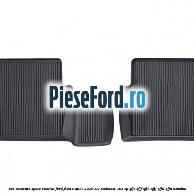 Set covorase spate, cauciuc Ford Fiesta 2017-2023 1.0 EcoBoost 101 cp SFJE, SFJF, SFJH, SFJJ, SFJK, SFJN benzina