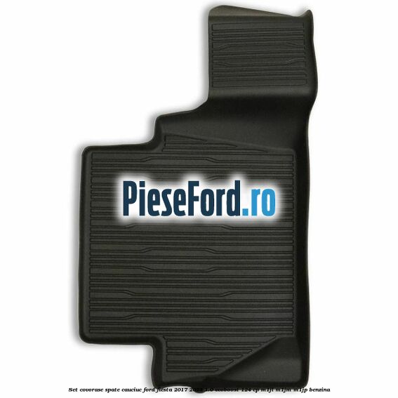 Set covorase spate, cauciuc Ford Fiesta 2017-2023 1.0 EcoBoost 124 cp Set covorase spate, cauciuc Ford Fiesta 2017-2023 1.0 EcoBoost 124 cp M1JL, M1JM, M1JP benzina