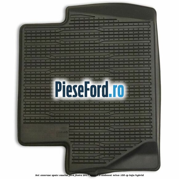 Set covorase spate, cauciuc Ford Fiesta 2017-2023 1.0 EcoBoost mHEV 155 cp BZJA Hybrid