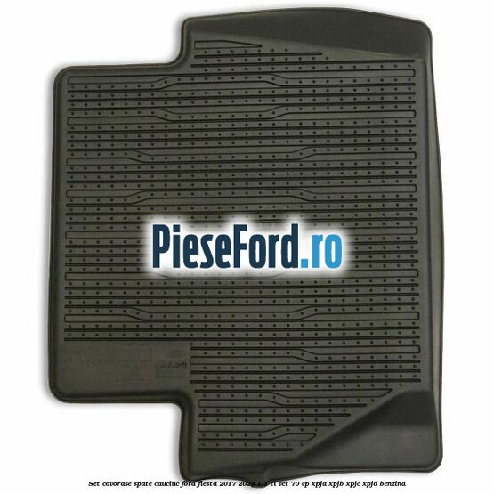 Set covorase spate, cauciuc Ford Fiesta 2017-2023 1.1 Ti-VCT 70 cp XPJA, XPJB, XPJC, XPJD benzina