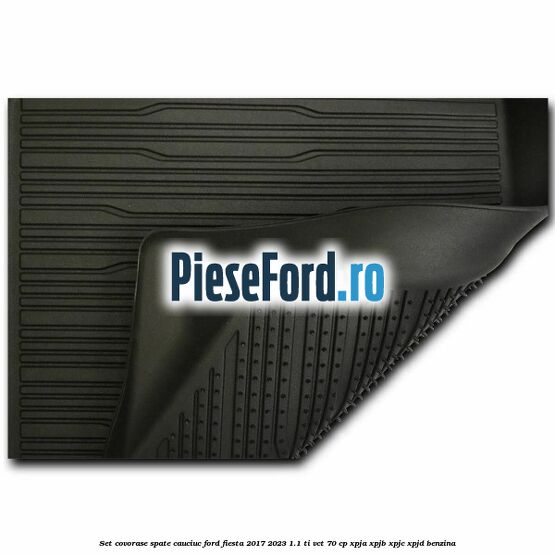 Set covorase spate, cauciuc Ford Fiesta 2017-2023 1.1 Ti-VCT 70 cp XPJA, XPJB, XPJC, XPJD benzina