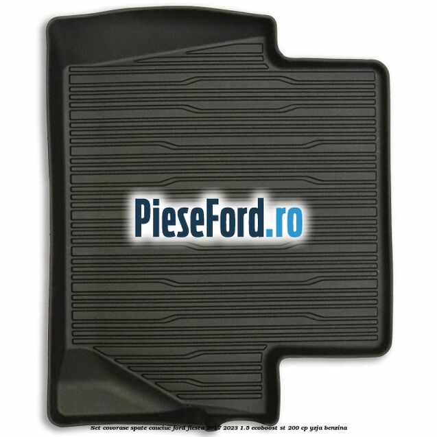Set covorase spate, cauciuc Ford Fiesta 2017-2023 1.5 EcoBoost ST 200 cp YZJA benzina