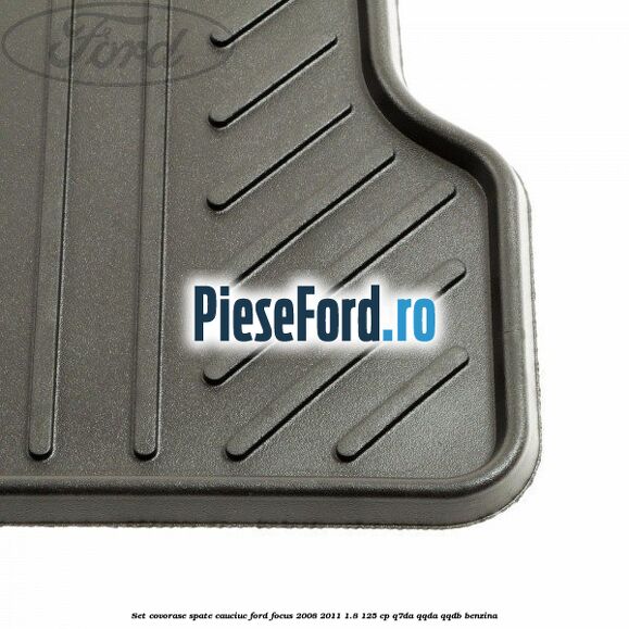 Set covorase spate cauciuc Ford Focus 2008-2011 1.8 125 cp Q7DA, QQDA, QQDB benzina