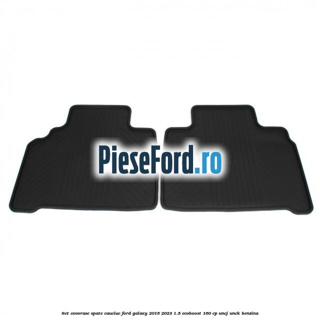 Set covorase spate, cauciuc Ford Galaxy 2015-2023 1.5 EcoBoost 160 cp UNCJ, UNCK benzina
