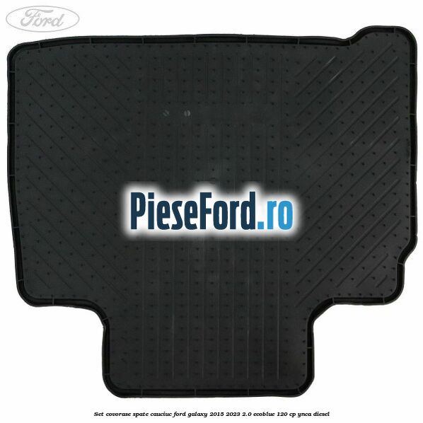 Set covorase spate, cauciuc Ford Galaxy 2015-2023 2.0 EcoBlue 120 cp Set covorase spate, cauciuc Ford Galaxy 2015-2023 2.0 EcoBlue 120 cp YNCA diesel