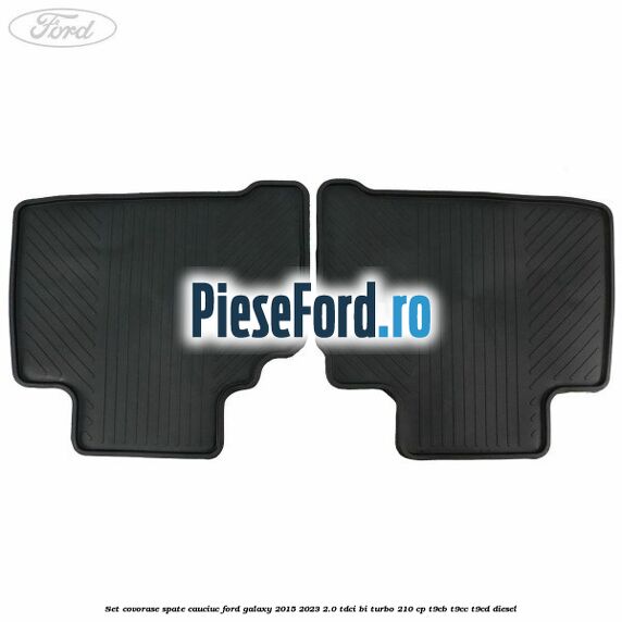 Set covorase spate, cauciuc Ford Galaxy 2015-2023 2.0 TDCi BI-Turbo 210 cp T9CB, T9CC, T9CD diesel