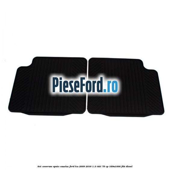 Set covorase spate, cauciuc Ford Ka 2009-2016 1.3 TDCi 75 cp Set covorase spate, cauciuc Ford Ka 2009-2016 1.3 TDCi 75 cp 169A1000, FD4 diesel