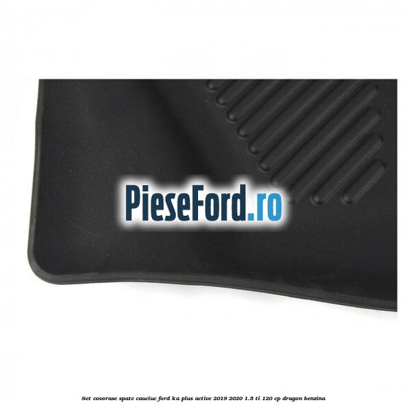 Set covorase spate, cauciuc Ford Ka plus Active 2019-2020 1.5 Ti 120 cp dragon benzina