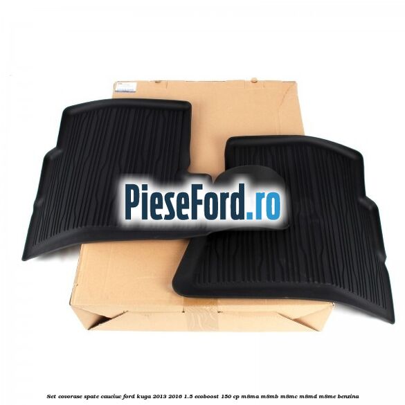 Set covorase spate cauciuc Ford Kuga 2013-2016 1.5 EcoBoost 150 cp Set covorase spate cauciuc Ford Kuga 2013-2016 1.5 EcoBoost 150 cp M8MA, M8MB, M8MC, M8MD, M8ME benzina