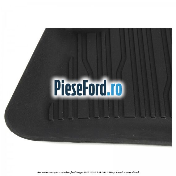 Set covorase spate cauciuc Ford Kuga 2013-2016 1.5 TDCi 120 cp XWMB, XWMC diesel