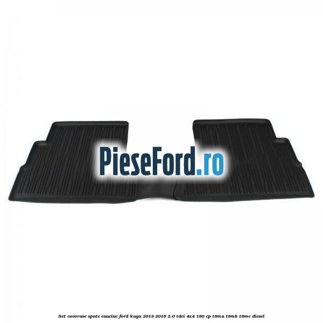 Set covorase spate cauciuc Ford Kuga 2013-2016 2.0 TDCi 4x4 180 cp T8MA, T8MB, T8MC diesel