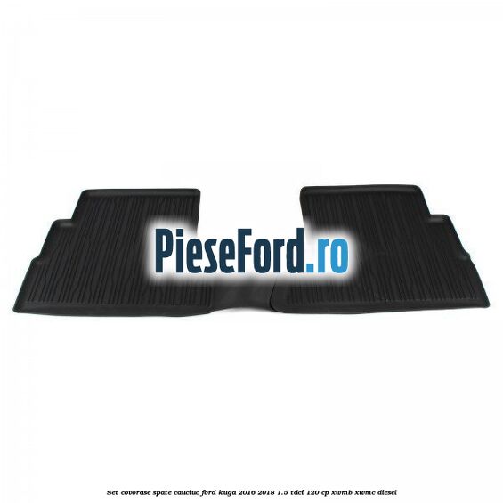 Set covorase spate cauciuc Ford Kuga 2016-2018 1.5 TDCi 120 cp