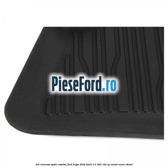 Set covorase spate cauciuc Ford Kuga 2016-2018 1.5 TDCi 120 cp XWMB, XWMC diesel