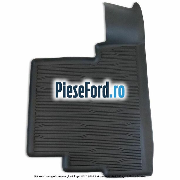 Set covorase spate cauciuc Ford Kuga 2016-2018 2.0 EcoBoost 4x4 230 cp C20HDTX benzina