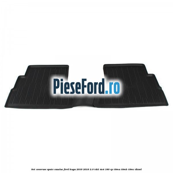 Set covorase spate cauciuc Ford Kuga 2016-2018 2.0 TDCi 4x4 180 cp