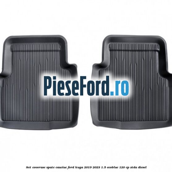 Set covorase spate cauciuc Ford Kuga 2019-2023 1.5 EcoBlue 120 cp ZTDA diesel