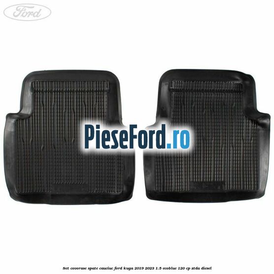 Set covorase spate cauciuc Ford Kuga 2019-2023 1.5 EcoBlue 120 cp ZTDA diesel