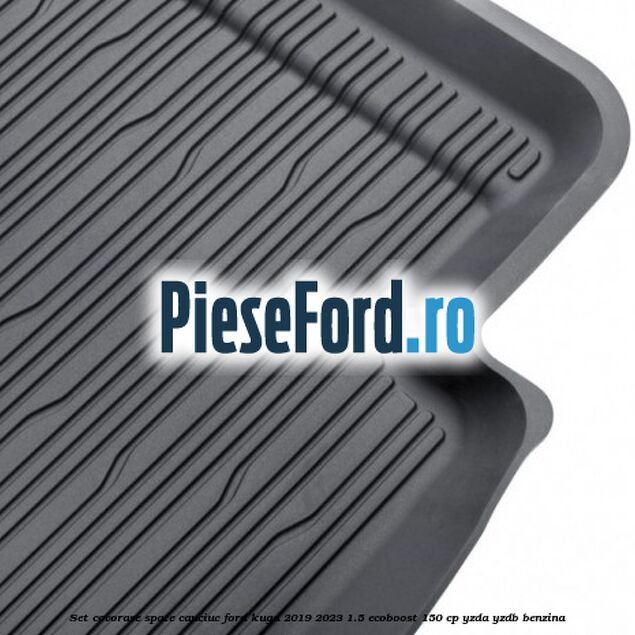 Set covorase spate cauciuc Ford Kuga 2019-2023 1.5 EcoBoost 150 cp YZDA, YZDB benzina