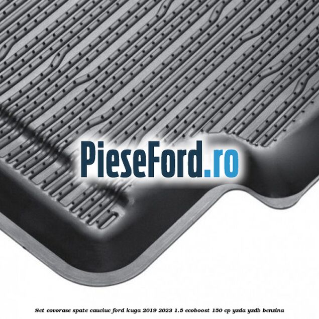 Set covorase spate cauciuc Ford Kuga 2019-2023 1.5 EcoBoost 150 cp YZDA, YZDB benzina