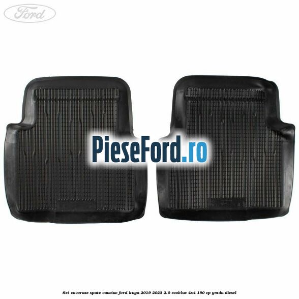 Set covorase spate cauciuc Ford Kuga 2019-2023 2.0 EcoBlue 4x4 190 cp YMDA diesel