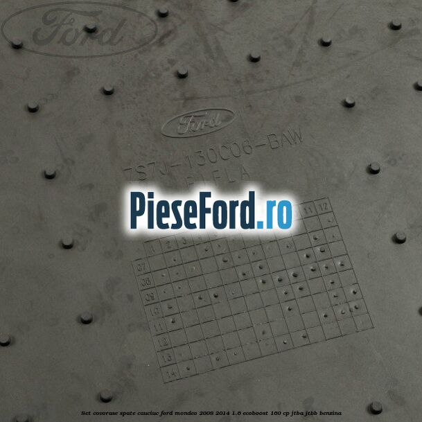 Set covorase spate cauciuc Ford Mondeo 2008-2014 1.6 EcoBoost 160 cp Set covorase spate cauciuc Ford Mondeo 2008-2014 1.6 EcoBoost 160 cp JTBA, JTBB benzina