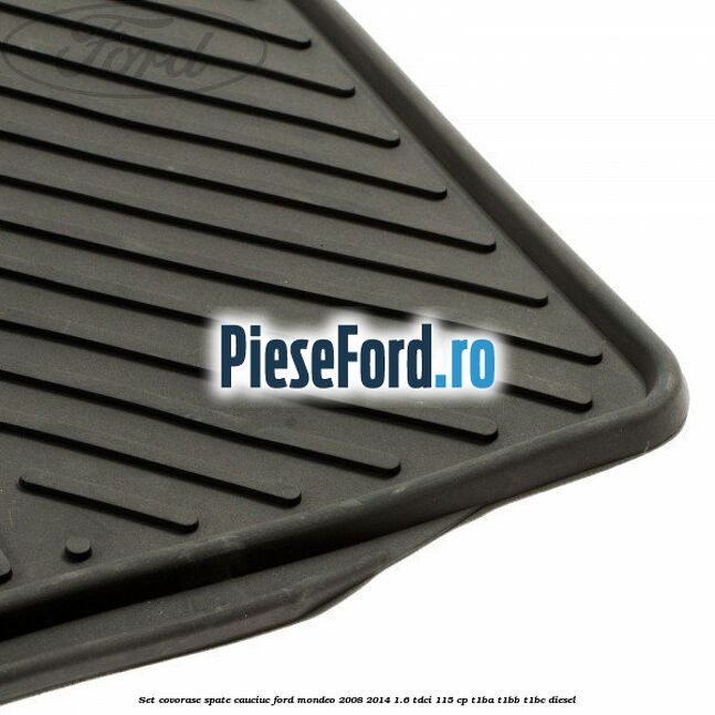 Set covorase spate cauciuc Ford Mondeo 2008-2014 1.6 TDCi 115 cp T1BA, T1BB, T1BC diesel